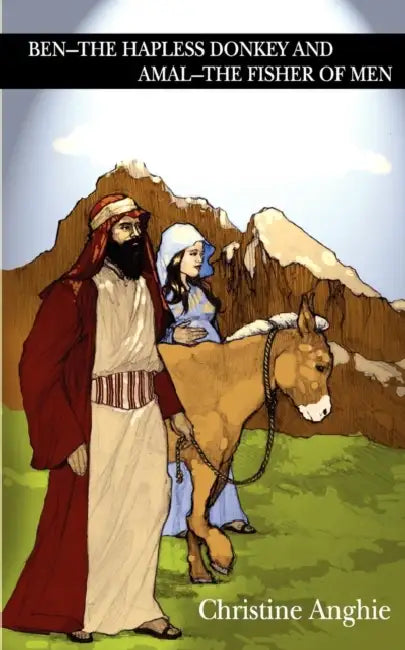 Ben - The Hapless Donkey and Amal - The Fisher of Men by Christine Anghie