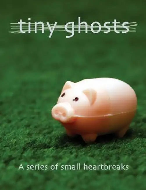 Tiny Ghosts: A Series of Small Heartbreaks by Dominic Peloso