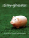 Tiny Ghosts: A Series of Small Heartbreaks by Dominic Peloso