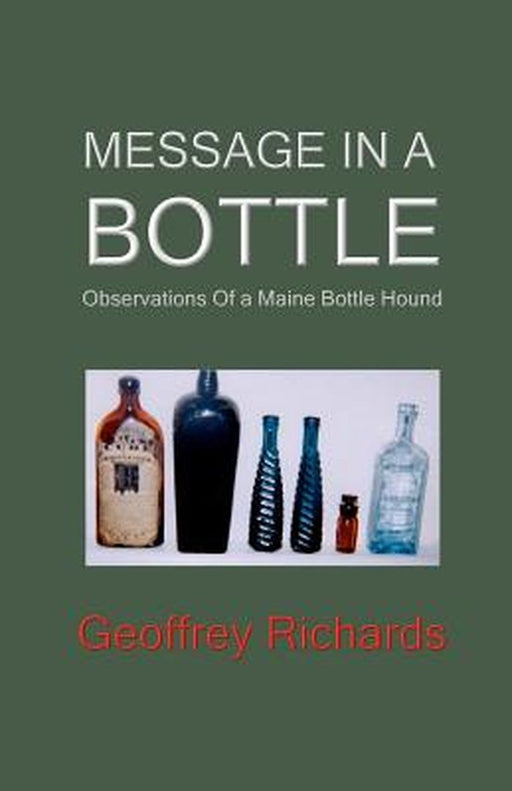 Message in a Bottle: Observations from a Maine Bottle Hound by Geoffrey Richards
