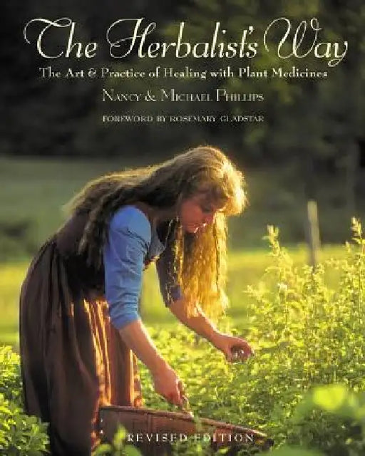 The Herbalist's Way: The Art and Practice of Healing with Plant Medicines by Nancy Phillips