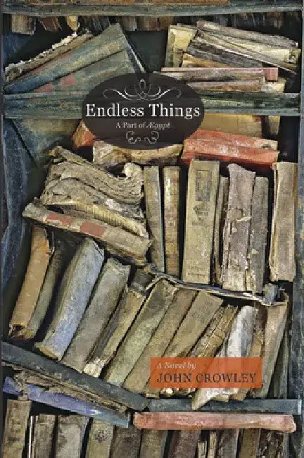 Endless Things: A Part of Agypt by John Crowley