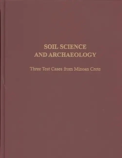 Soil Science and Archaeology: Three Test Cases from Minoan Crete by Instap Academic Press