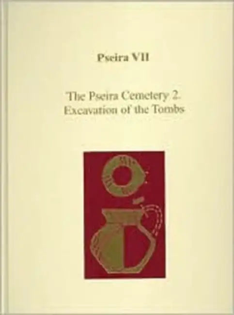 Pseira VII: The Pseira Cemetery 2. Excavation of the Tombs by Philip P. Betancourt, Costis Davaras