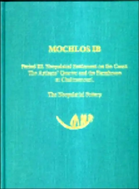 Mochlos IB: Period III. Neopalatial Settlement on the Coast: The Artisans' Quarter and the Farmhouse at Chalinomouri: The Neopalatial Pottery by Kellee A. Barnard, Thomas M. Brogan