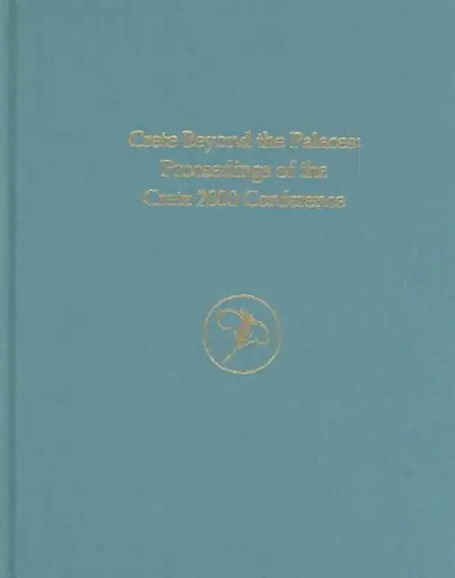 Crete Beyond the Palaces: Proceedings of the Crete 2000 Conference by Leslie Preston Day, Margaret S. Mook, James D. Muhly