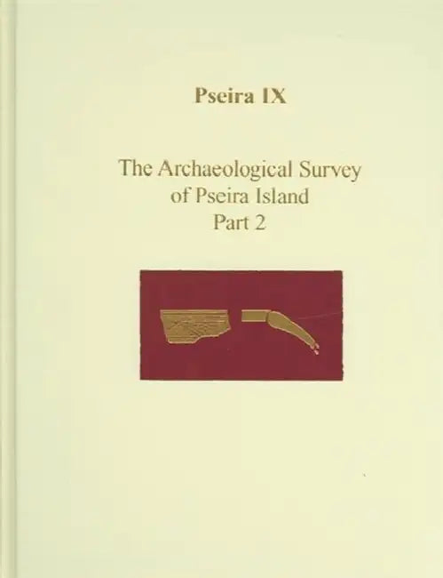 Pseira IX: The Archaeological Survey of Pseira Island Part 2 by Philip P. Betancourt, Costis Davaras, Richard Hope Simpson
