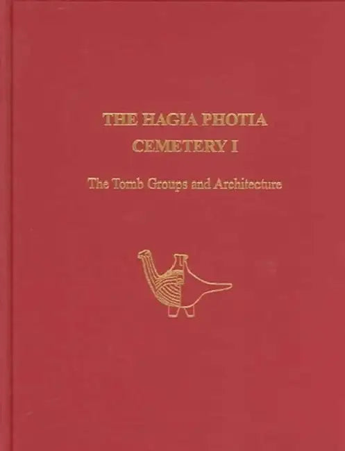 The Hagia Photia Cemetery I: The Tomb Groups and Architecture by Philip P. Betancourt, Costis Davaras