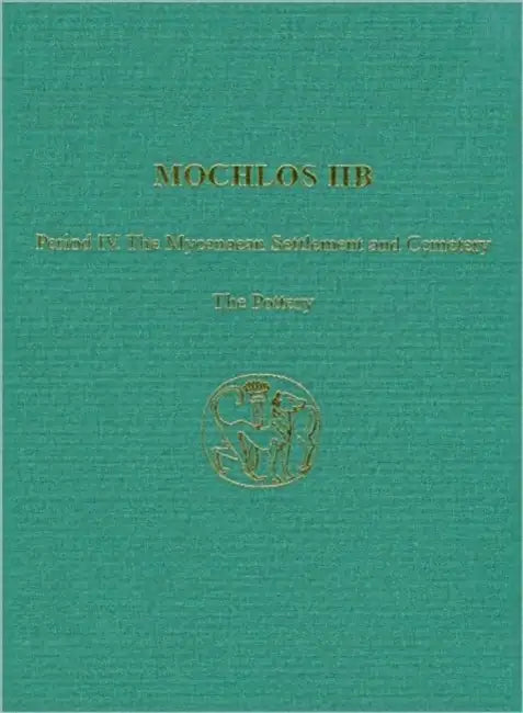 Mochlos Iib: Period IV. the Mycenaean Settlement and Cemetery: The Pottery by R. Angus K. Smith