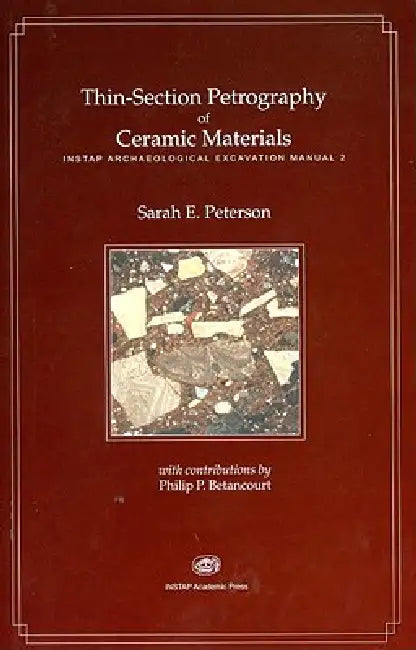 Thin-Section Petrography of Ceramic Materials: Instap Archaeological Excavation Manual 2 by Sarah E. Peterson