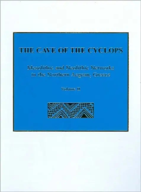 The Cave of the Cyclops: Mesolithic and Neolithic Networks in the Northern Aegean, Greece. Volume II: Bone Tool Industries, Dietary Resources and the by Adamantios Sampson