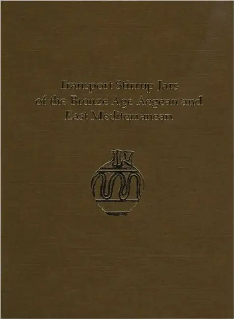 Transport Stirrup Jars of the Bronze Age Aegean and East Mediterranean by Peter M. Day, Halford W. Haskell, Richard E. Jones