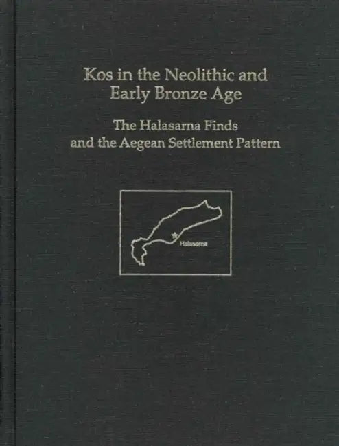 Kos in the Neolithic and Early Bronze Age: The Halasarna Finds and the Aegean Settlement Pattern by Mercourios Georgiadis