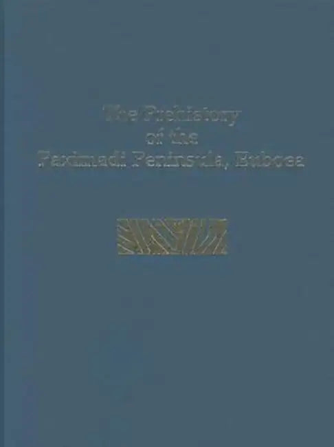 Prehistory of the Paximadi Peninsula, Euboea by Tracey Cullen, William R. Farrandy, Lia Karamali