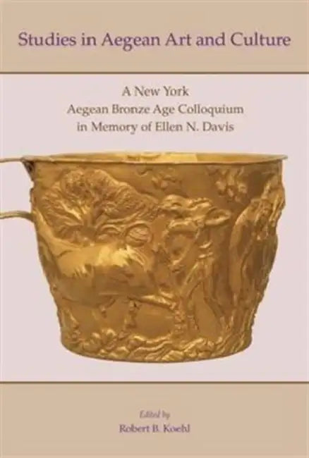 Studies in Aegean Art and Culture: A New York Aegean Bronze Age Colloquium in Memory of Ellen N. Davis by Robert B. Koehl