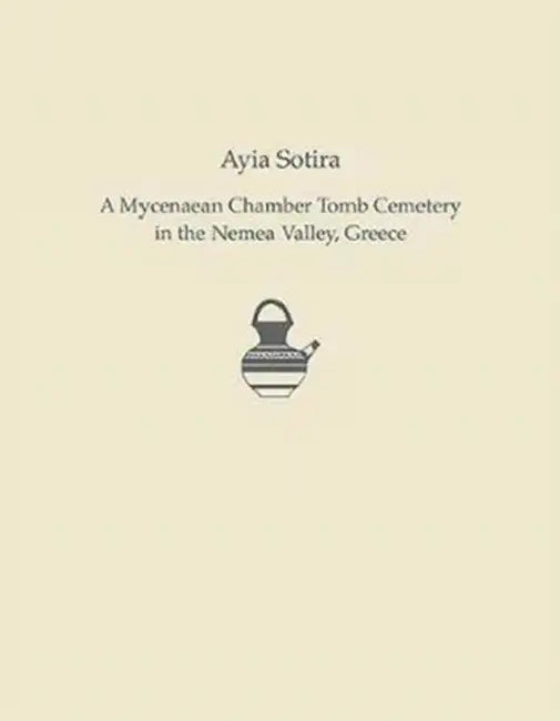 Ayia Sotira: A Mycenaean Chamber Tomb Cemetery in the Nemea Valley, Greece by Mary K. Dabney, Instap Academic Press, Evangelia Pappi