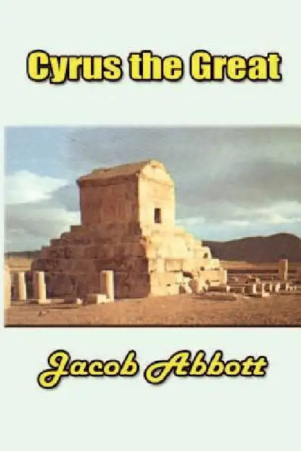 Cyrus the Great by Jacob Abbott