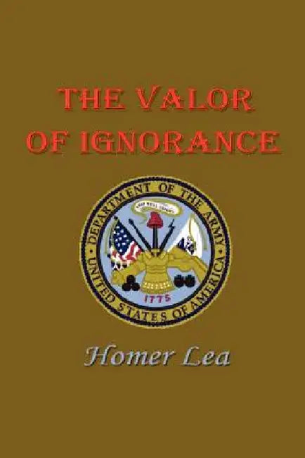 Valor of Ignorance by Homer Lea