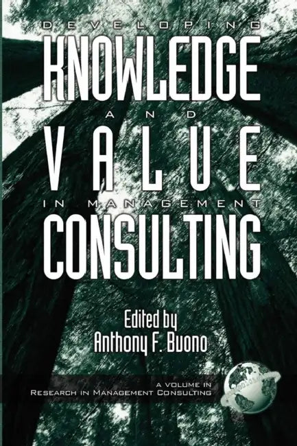 Developing Knowledge and Value in Management Consulting (Hc) by Anthony F. Buono