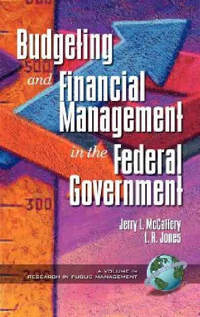 Public Budgeting and Financial Management in the Federal Government (Hc) by Jerry L. McCaffery, Lawrence R. Jones