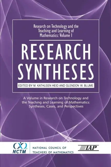 Research on Technology and the Teaching and Learning of Mathematics: Vol. 1, Research Syntheses by M. Kathleen Heid, Glendon W. Blume