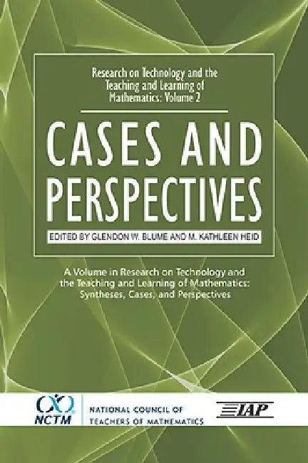Research on Technology and the Teaching and Learning of Mathematics: Vol. 2, Cases and Perspectives by Glendon W. Blume, M. Kathleen Heid