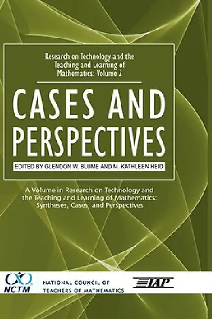 Research on Technology and the Teaching and Learning of Mathematics: Vol. 2, Cases and Perspectives by Glendon W. Blume, M. Kathleen Heid