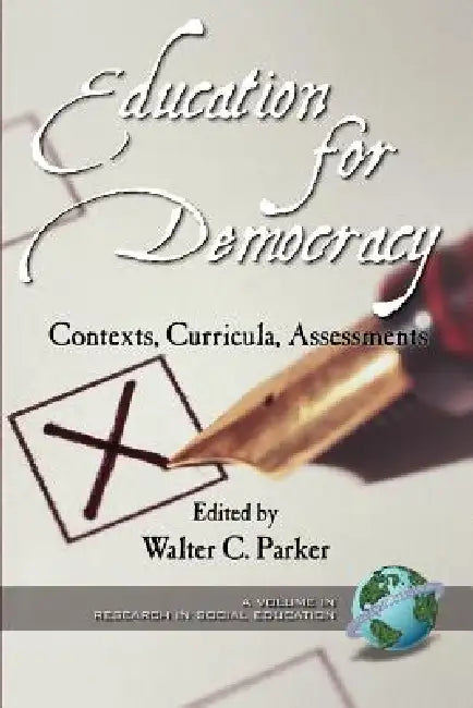 Education for Democracy: Contexts, Curricula, Assessments by Walter C. Parker
