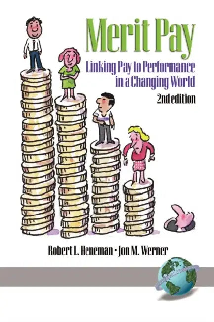 Merit Pay: Linking Pay to Performance in a Changing World by Robert L. Heneman, Jon M. Werner