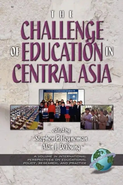 The Challenges of Education in Central Asia by Stephen P. Heyneman, Alan J. de Young