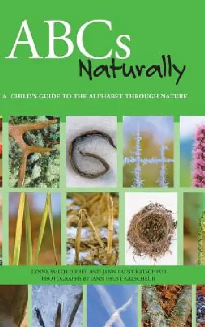 ABCs Naturally: A Child's Guide to the Alphabet Through Nature by Lynne Smith Diebel, Jann Faust Kalscheur