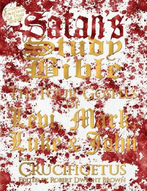 Satan's Study Bible: The Four Gospels by Crucifigetus
