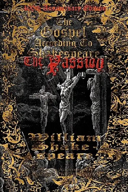 The Gospel According to Shakespeare: The Passion by William Shakespeare Ilan Rubel, Robert Dwight Brown
