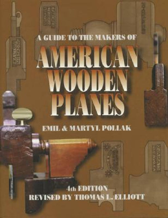 A Guide to the Makers of American Wooden Planes by Martyl Pollak