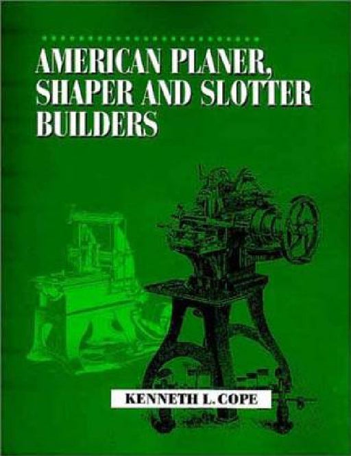 American Planer, Shaper and Slotter Builders by Kenneth L. Cope
