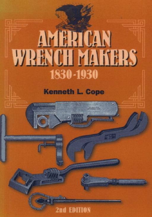 American Wrench Makers 1830-1930 by Kenneth L. Cope