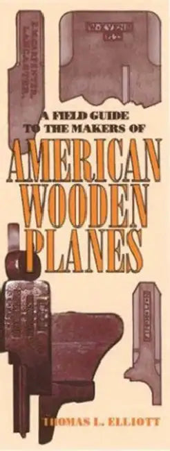 Field Guide to the Makers of American Wooden Planes by Thomas L. Elliott