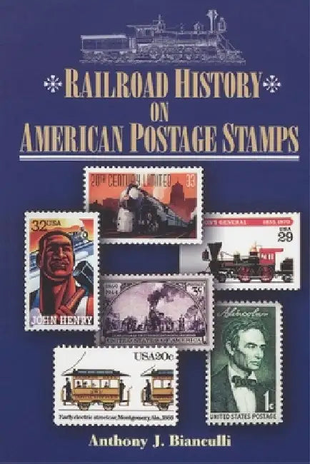 Railroad History on American Postage Stamps by Anthony J. Bianculli