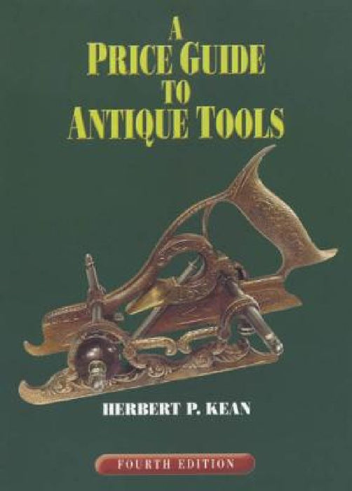 A Price Guide to Antique Tools by Herbert P. Kean