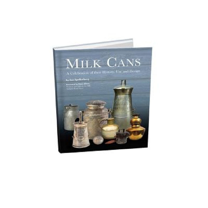 Milk Cans: A Celebration of Their History, Use, and Design by Ian Spellerberg