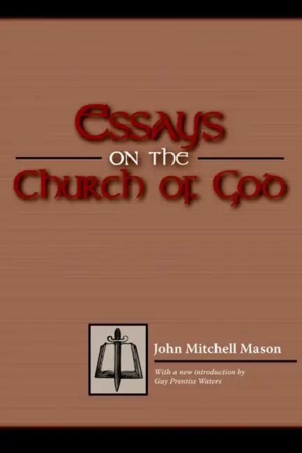Essays on the Church of God by John M. Mason