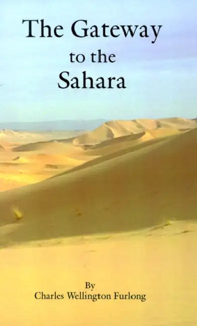 The Gateway to the Sahara by Charles Wellington Furlong