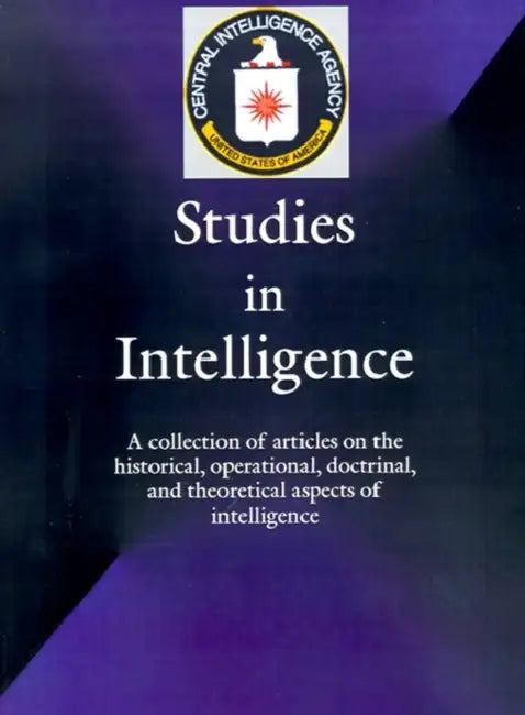 Studies in Intelligence: A Collection of Articles on the Historical, Operational, Doctrinal, and Theoretical Aspects of Intelligence by Government Reprints Press, Lloyd D. Salvetti