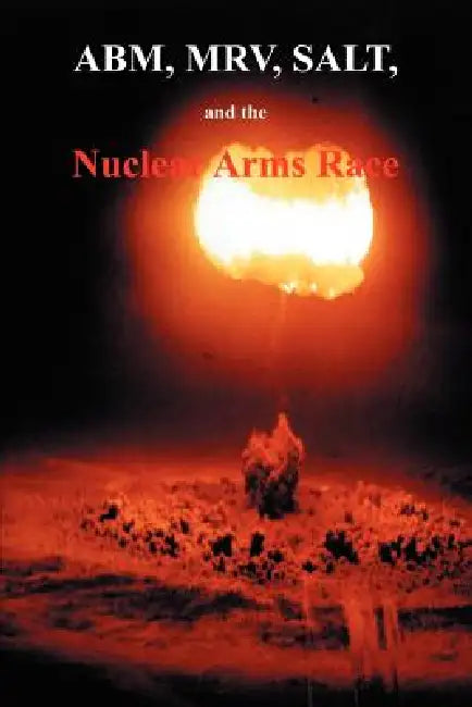 ABM, MRV, SALT, and the Nuclear Arms Race: Hearings Before the Subcommittee on Arms Control, International Law and Organization of the Committee on Fo by Government Reprints Press