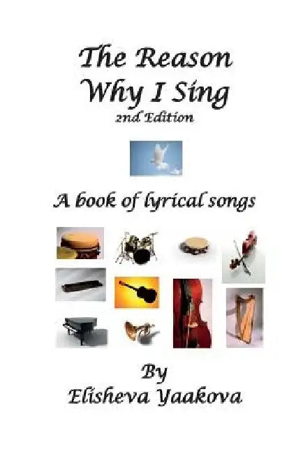 The Reason Why I Sing, 2nd Edition: A Book of Lyrical Songs by Elisheva Yaakova