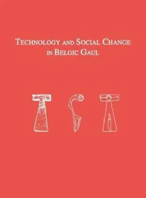 Technology and Social Change in Belgic Gaul: Copper Working at the Titelberg, Luxembourg, 125 B.C.-A.D. 300 by Elizabeth G. Hamilton