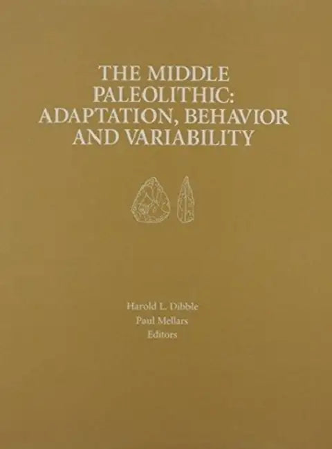 The Middle Paleolithic: Adaptation, Behavior, and Variability by Harold L. Dibble, Paul Mellars