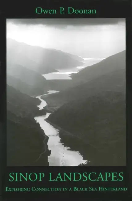 Sinop Landscapes: Exploring Connection in a Black Sea Hinterland by Owen P. Doonan