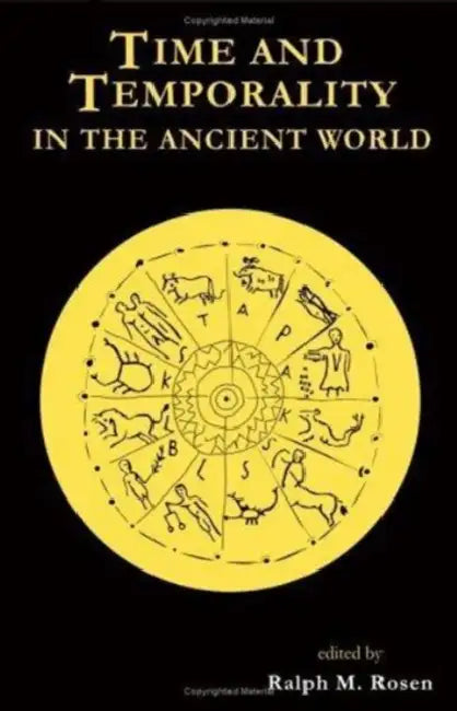 Time and Temporality in the Ancient World by Ralph M. Rosen