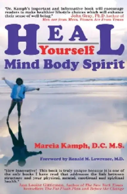Heal Yourself: Body Mind Spirit by Marcia F. Kamph D. C. M. S.
